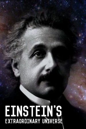 Einstein S Extraordinary Universe Watch Documentary Online For Free Einstein S Extraordinary Universe Watch Documentary Online For Free